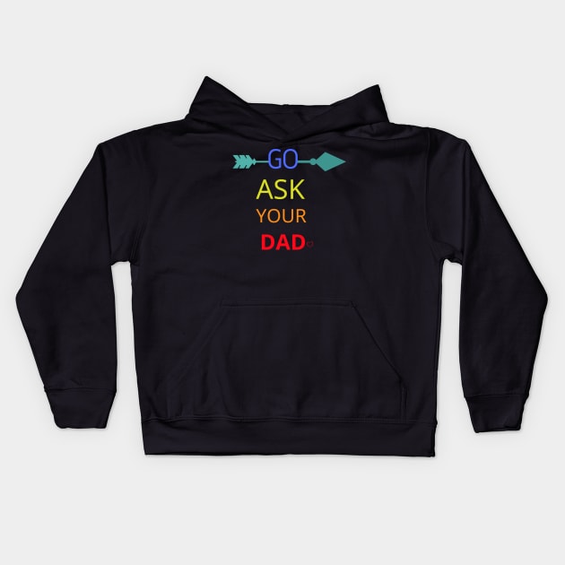 Go Ask Your Dad Kids Hoodie by logo desang